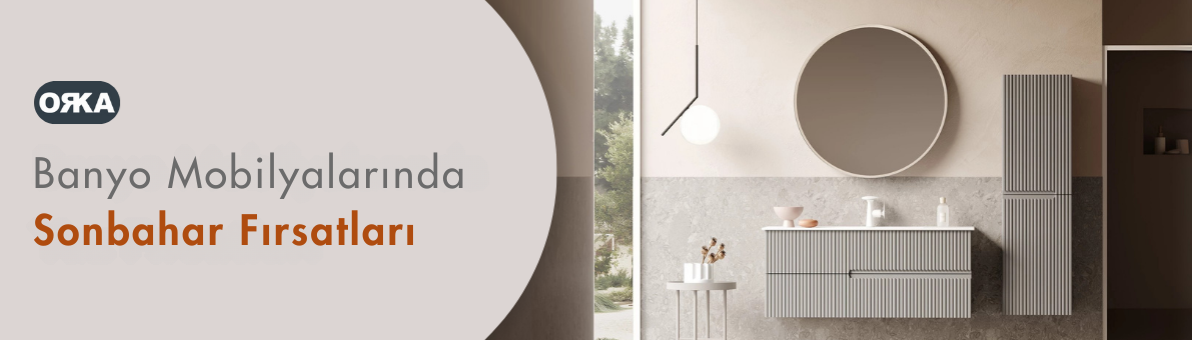 Orka Banyo Mobilyalarında Sonbahar Fırsatı